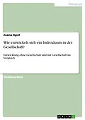 E-Book (pdf) Wie entwickelt sich ein Individuum in der Gesellschaft? von Joana Apel