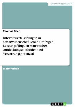 E-Book (pdf) Interviewerfälschungen in sozialwissenschaftlichen Umfragen. Leistungsfähigkeit statistischer Aufdeckungsmethoden und Verzerrungspotenzial von Thomas Beer