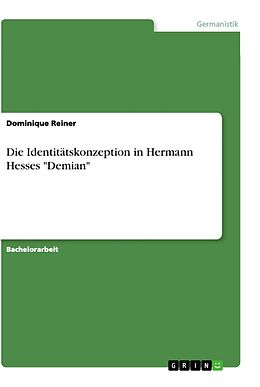 Kartonierter Einband Die Identitätskonzeption in Hermann Hesses "Demian" von Dominique Reiner
