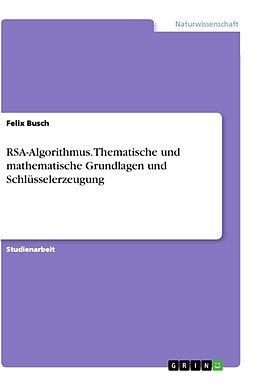 Kartonierter Einband RSA-Algorithmus. Thematische und mathematische Grundlagen und Schlüsselerzeugung von Felix Busch