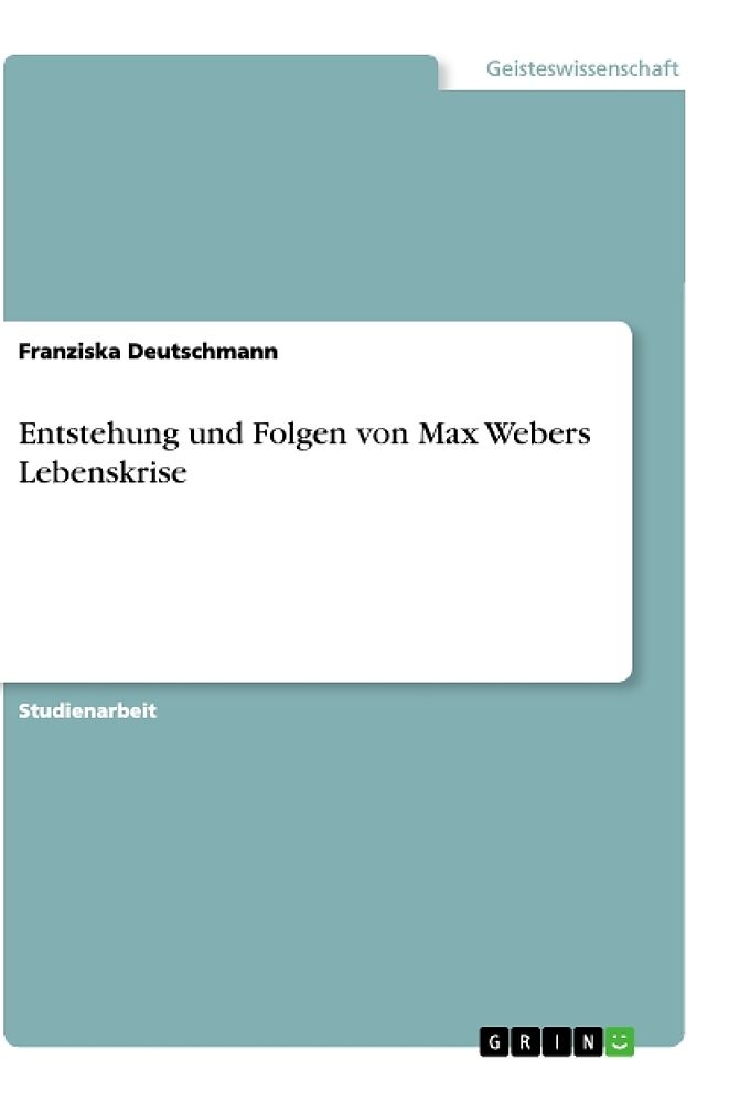 Entstehung und Folgen von Max Webers Lebenskrise