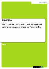 E-Book (pdf) Did Gandhi's and Mandela's childhood and upbringing prepare them for future roles? von Otto Möller