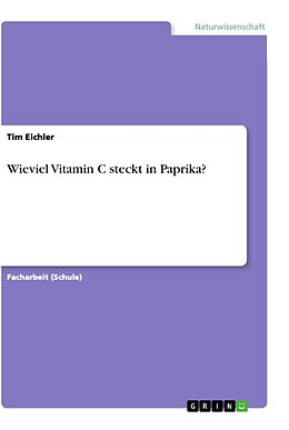 Kartonierter Einband Wieviel Vitamin C steckt in Paprika? von Tim Eichler