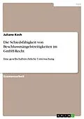 E-Book (pdf) Die Schiedsfähigkeit von Beschlussmängelstreitigkeiten im GmbH-Recht von Juliane Koch