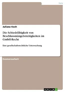 E-Book (pdf) Die Schiedsfähigkeit von Beschlussmängelstreitigkeiten im GmbH-Recht von Juliane Koch