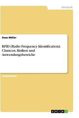 Kartonierter Einband RFID (Radio Frequency Identification). Chancen, Risiken und Anwendungsbereiche von Dean Müller
