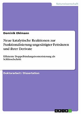 E-Book (pdf) Neue katalytische Reaktionen zur Funktionalisierung ungesättigter Fettsäuren und ihrer Derivate von Dominik Ohlmann