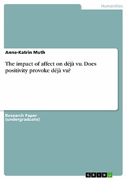 eBook (pdf) The impact of affect on déjà vu. Does positivity provoke déjà vu? de Anne-Katrin Muth