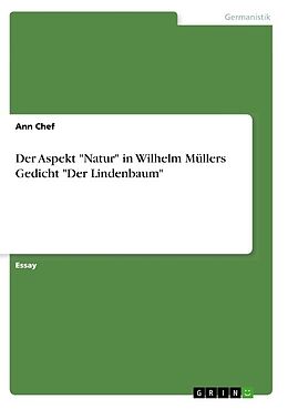 Kartonierter Einband Der Aspekt "Natur" in Wilhelm Müllers Gedicht "Der Lindenbaum" von Ann Chef