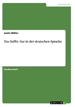 Kartonierter Einband Das Suffix -bar in der deutschen Sprache von Justin Müller