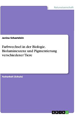 Kartonierter Einband Farbwechsel in der Biologie. Biolumineszenz und Pigmentierung verschiedener Tiere von Janina Schaetzlein
