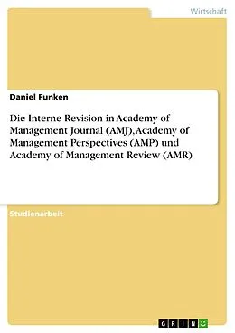 E-Book (pdf) Die Interne Revision in Academy of Management Journal (AMJ), Academy of Management Perspectives (AMP) und Academy of Management Review (AMR) von Daniel Funken