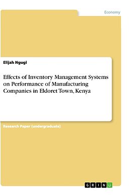 Couverture cartonnée Effects of Inventory Management Systems on Performance of Manufacturing Companies in Eldoret Town, Kenya de Elijah Ngugi