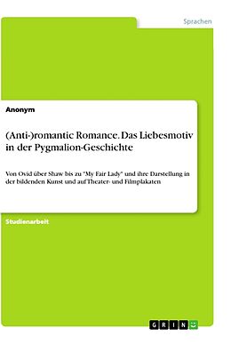 Kartonierter Einband (Anti-)romantic Romance. Das Liebesmotiv in der Pygmalion-Geschichte von Anonym