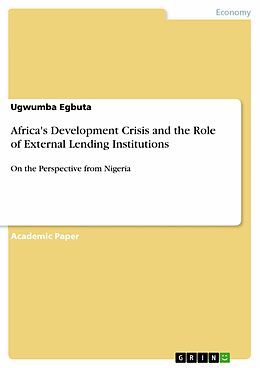 E-Book (pdf) Africa's Development Crisis and the Role of External Lending Institutions von Ugwumba Egbuta