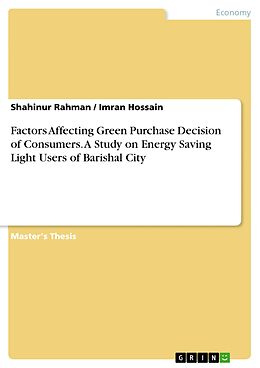 E-Book (pdf) Factors Affecting Green Purchase Decision of Consumers. A Study on Energy Saving Light Users of Barishal City von Shahinur Rahman, Imran Hossain