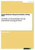 E-Book (pdf) Die Rolle von Persönlichkeit für die individuelle Leistung in Teams von Sandra Widmann, Margarete Schützko, Philipp Baier