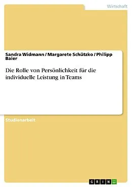 E-Book (pdf) Die Rolle von Persönlichkeit für die individuelle Leistung in Teams von Sandra Widmann, Margarete Schützko, Philipp Baier