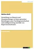 E-Book (pdf) Darstellung von Mustern und Zusammenhängen in Daten getrackter Bestellungen unter Nachfrageunsicherheit und zufälligem Ertrag mit Hilfe von Regressionsmethoden von Matthias Wolff