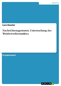 E-Book (pdf) Nachrichtenagenturen. Untersuchung des Wettbewerbermarktes von Lars Kessler