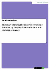 E-Book (pdf) The study of impact behavior of composite laminate by varying fiber orientation and stacking sequence von Kiran Jadhao