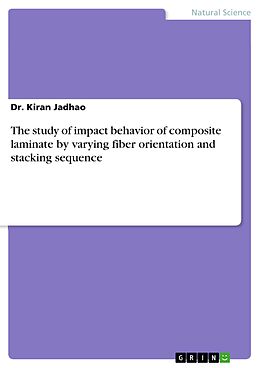 eBook (pdf) The study of impact behavior of composite laminate by varying fiber orientation and stacking sequence de Kiran Jadhao