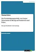 E-Book (pdf) Die Verständigungspolitik von Gustav Stresemann in Bezug auf Frankreich und Polen von Thomas Peters