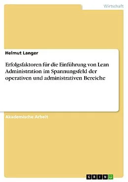 E-Book (pdf) Erfolgsfaktoren für die Einführung von Lean Administration im Spannungsfeld der operativen und administrativen Bereiche von Helmut Langer