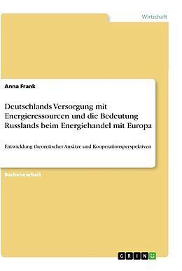Kartonierter Einband Deutschlands Versorgung mit Energieressourcen und die Bedeutung Russlands beim Energiehandel mit Europa von Anna Frank