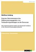 E-Book (pdf) Externe Determinanten des Differenzierungsgrades von Verkaufsverpackungen in der Eurozone von Matthias Zeisberg