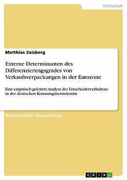 E-Book (pdf) Externe Determinanten des Differenzierungsgrades von Verkaufsverpackungen in der Eurozone von Matthias Zeisberg