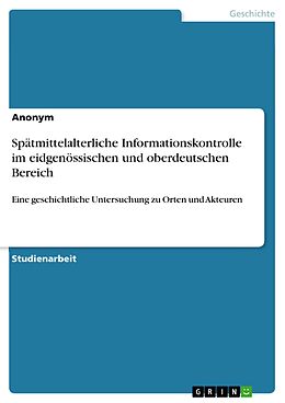 E-Book (pdf) Spätmittelalterliche Informationskontrolle im eidgenössischen und oberdeutschen Bereich von 