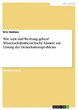 E-Book (pdf) Wie weit darf Werbung gehen? Wissenschaftstheoretische Ansätze zur Lösung des Demarkationsproblems von Eric Helmes