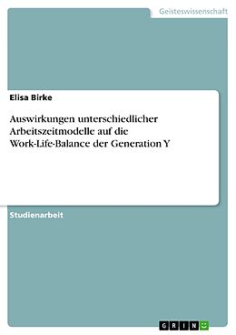 E-Book (pdf) Auswirkungen unterschiedlicher Arbeitszeitmodelle auf die Work-Life-Balance der Generation Y von Elisa Birke