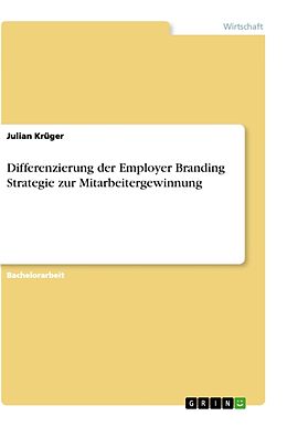 Kartonierter Einband Differenzierung der Employer Branding Strategie zur Mitarbeitergewinnung von Julian Krüger