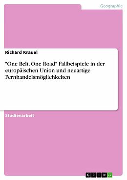 E-Book (pdf) "One Belt. One Road" Fallbeispiele in der europäischen Union und neuartige Fernhandelsmöglichkeiten von Richard Krauel