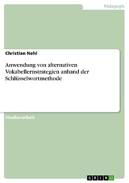 E-Book (pdf) Anwendung von alternativen Vokabellernstrategien anhand der Schlüsselwortmethode von Christian Nehl