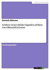 E-Book (pdf) Synthese neuer chiraler Liganden auf Basis von S-Benzyl-(L)-Cystein von Dominik Ohlmann