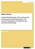 E-Book (pdf) Online-Modeberatung. Untersuchung der konsumentenseitigen Akzeptanz von Curated Shopping aus Perspektive der Innovationsforschung von Rebecca Paersch
