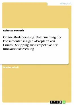E-Book (pdf) Online-Modeberatung. Untersuchung der konsumentenseitigen Akzeptanz von Curated Shopping aus Perspektive der Innovationsforschung von Rebecca Paersch