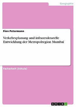 E-Book (pdf) Verkehrsplanung und infrastrukturelle Entwicklung der Metropolregion Mumbai von Finn Petermann