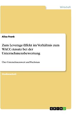 Kartonierter Einband Zum Leverage-Effekt im Verhältnis zum WACC-Ansatz bei der Unternehmensbewertung von Alisa Frank