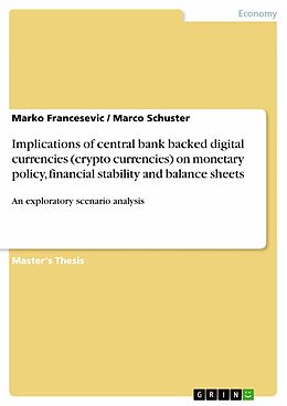 E-Book (pdf) Implications of central bank backed digital currencies (crypto currencies) on monetary policy, financial stability and balance sheets von Marko Francesevic, Marco Schuster