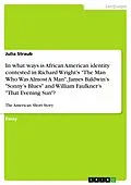 E-Book (pdf) In what ways is African American identity contested in Richard Wright's "The Man Who Was Almost A Man", James Baldwin's "Sonny's Blues" and William Faulkner's "That Evening Sun"? von Julia Straub