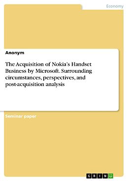E-Book (pdf) The Acquisition of Nokia's Handset Business by Microsoft. Surrounding circumstances, perspectives, and post-acquisition analysis von Anonymous