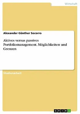 E-Book (pdf) Aktives versus passives Portfoliomanagement. Möglichkeiten und Grenzen von Alexander Günther Socorro