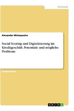 Kartonierter Einband Social Scoring und Digitalisierung im Kreditgeschäft. Potentiale und mögliche Probleme von Alexander Michopoulos