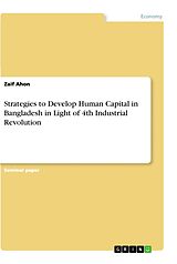 Kartonierter Einband Strategies to Develop Human Capital in Bangladesh in Light of 4th Industrial Revolution von Zaif Ahon