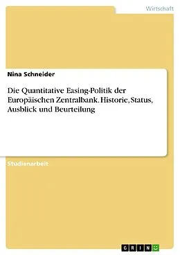 E-Book (pdf) Die Quantitative Easing-Politik der Europäischen Zentralbank. Historie, Status, Ausblick und Beurteilung von Nina Schneider