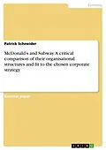 E-Book (pdf) McDonald's and Subway. A critical comparison of their organisational structures and fit to the chosen corporate strategy von Patrick Schneider